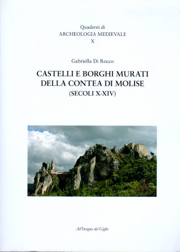 CASTELLI E BORGHI MURATI DELLA CONTEA DI MOLISE (SECOLI X-XIV) - Gariella Di Rocco