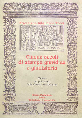 CINQUE SECOLI DI STAMPA GIURIDICA E GIUDIZIARIA - A cura di Salvatore Maffei, Antonio Muojo e Stefania De Bonis