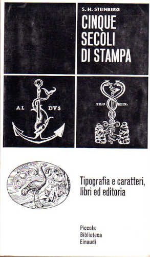 CINQUE SECOLI DI STAMPA - Tipografie e caratteri, libri ed editoria - S. H. Steinberg