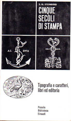 CINQUE SECOLI DI STAMPA - Tipografie e caratteri, libri ed editoria - S. H. Steinberg CINQUE SECOLI DI STAMPA - Tipografie e caratteri, libri ed editoria - S. H. Steinberg