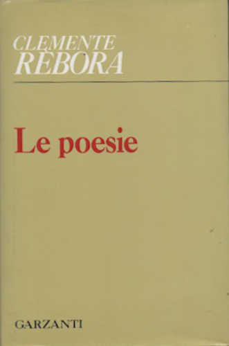 CLEMENTE RÉBORA - LE POESIE. A cura di Gianni Mussini e Vanni Scheiwiller