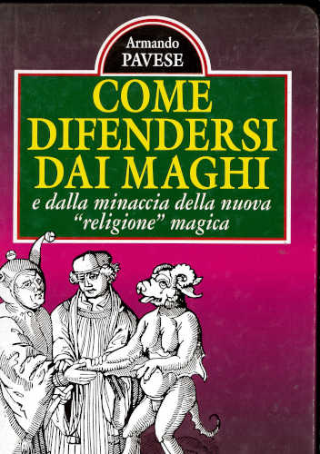 COME DIFENDERSI DAI MAGHI. E dalla minaccia della nuova "religione" magica - Armando Pavese