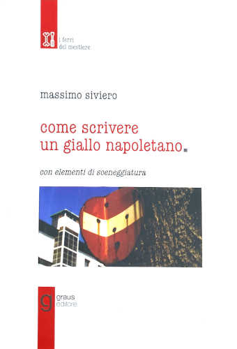 libro COME SCRIVERE UN GIALLO NAPOLETANO. Con elementi di sceneggiatura - Massimo Siviero