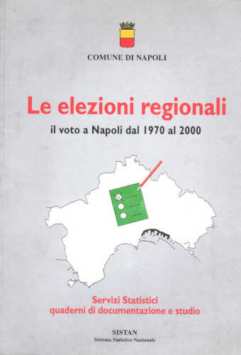 LE ELEZIONI REGIONALI. Il voto a Napoli dal 1970 al 2000 - Comune di Napoli LE ELEZIONI REGIONALI. Il voto a Napoli dal 1970 al 2000 - Comune di Napoli