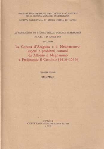 CORONA D'ARAGONA E IL MEDITERRANEO: aspetti e problemi comuni da Alfonso il Magnanimo a Ferdinando il Cattolico (1416 - 1516). Volume I: Relazioni libro CORONA D'ARAGONA E IL MEDITERRANEO: aspetti e problemi comuni da Alfonso il Magnanimo a Ferdinando il Cattolico (1416 - 1516). Volume I: Relazioni