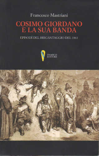 COSIMO GIORDANO E LA SUA BANDA. Episodi del brigantaggio del 1861 - Francesco Mastriani