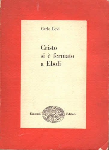 CRISTO SI È FERMATO A EBOLI - Carlo Levi. Ed. Einaudi 1956