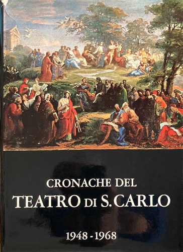 CRONACHE DEL TEATRO SAN CARLO. 1948 - 1968. A cura della Soprintendenza dell'Ente Autonomo del Teatro San Carlo