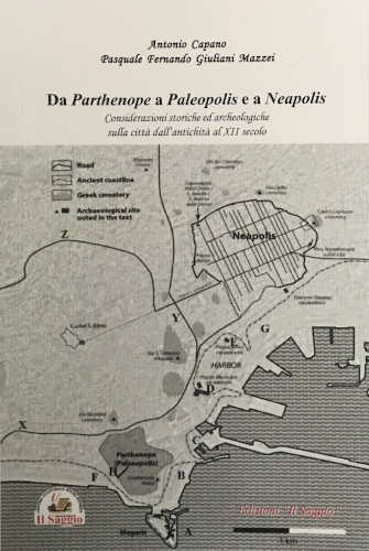 DA PARTHENOPE A PALEOPOLIS E A NEAPOLIS. Considerazioni storiche ed archeologiche sulla città dall'antichità al XII secolo - Antonio Capano, Pasquale Fernando Giuliani Mazzei