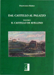 DAL CASTELLO AL PALAZZO. Volume I. Il castello di Avellino - Francesco Barra