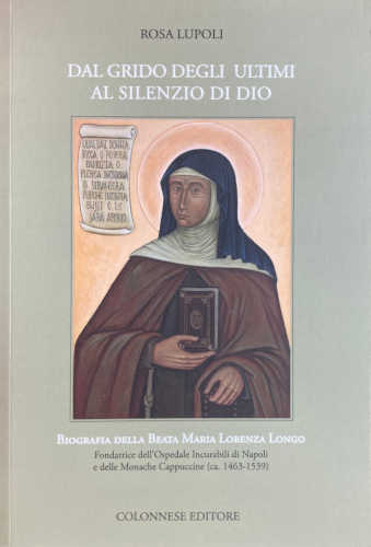 DAL GRIDO DEGLI ULTIMI AL SILENZIO DI DIO. Biografia della Beata Maria Lorenza Longo - Suor Myriam Rosa Lupoli