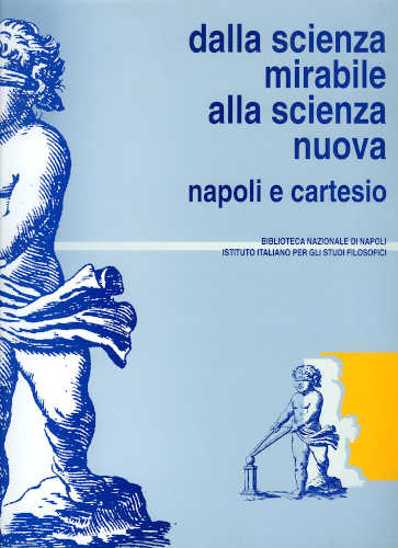 DALLA SCIENZA MIRABILE ALLA SCIENZA NUOVA. Napoli e Cartesio DALLA SCIENZA MIRABILE ALLA SCIENZA NUOVA. Napoli e Cartesio