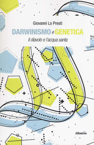 DARWINISMO E GENETICA. Il diavolo e l'acqua santa - Giovanni Lo Presti DARWINISMO E GENETICA. Il diavolo e l'acqua santa - Giovanni Lo Presti