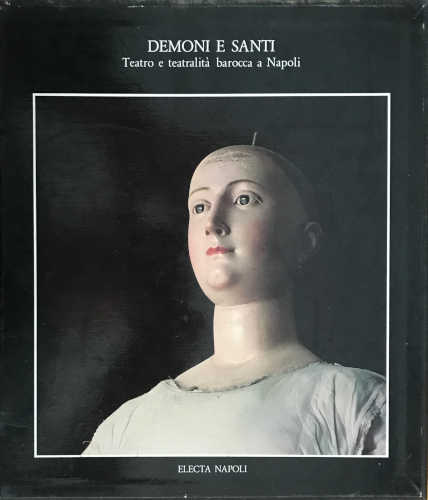 DEMONI E SANTI. Teatro e teatralità barocca a Napoli - Lucia Balbi, Roberto De Simone
