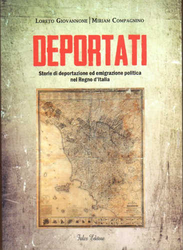 DEPORTATI. Storie di deportazione ed emigrazione politica nel Regno d'Italia - Loreto Giovannone, Miriam Compagnino DEPORTATI. Storie di deportazione ed emigrazione politica nel Regno d'Italia - Loreto Giovannone, Miriam Compagnino