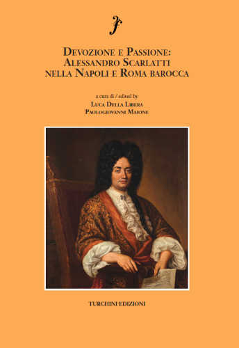 DEVOZIONE E PASSIONE. Alessandro Scarlatti nella Napoli e Roma Barocca - Luca Dalla Libera e Paologiovanni Maione