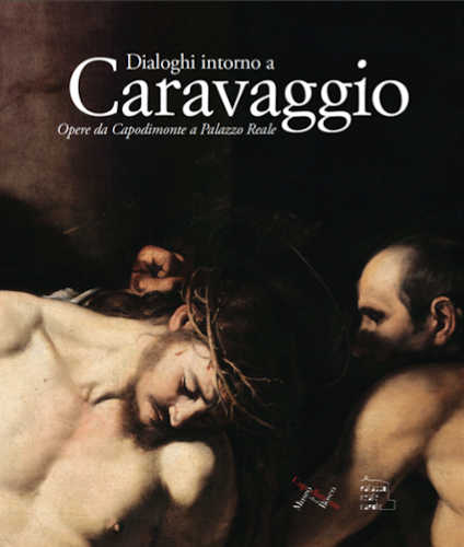 DIALOGHI INTORNO A CARAVAGGIO. Opere da Capodimonte a Palazzo Reale - A cura di Mario Epifani, Sylvain Bellenger libro DIALOGHI INTORNO A CARAVAGGIO. Opere da Capodimonte a Palazzo Reale - A cura di Mario Epifani, Sylvain Bellenger