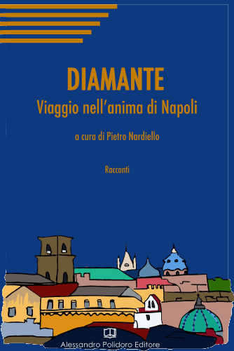 DIAMANTE. Viaggio nell’anima di Napoli - Pietro Nardiello DIAMANTE. Viaggio nell’anima di Napoli - Pietro Nardiello