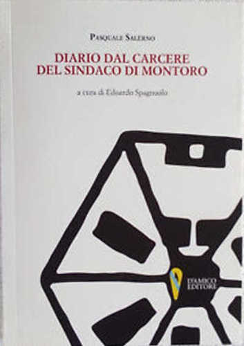DIARIO DAL CARCERE DEL SINDACO DI MONTORO - Pasquale Salerno. A cura di Edoardo Spagnuolo DIARIO DAL CARCERE DEL SINDACO DI MONTORO - Pasquale Salerno. A cura di Edoardo Spagnuolo