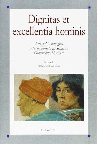 DIGNITAS ET EXCELLENTIA HOMINIS. Atti del Convegno Internazionale di Studi su Giannozzo Manetti - A cura di Stefano U. Baldassarri libro DIGNITAS ET EXCELLENTIA HOMINIS. Atti del Convegno Internazionale di Studi su Giannozzo Manetti - A cura di Stefano U. Baldassarri