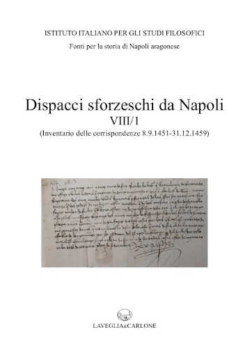 DISPACCI SFORZESCHI DA NAPOLI VIII/1. Inventario delle corrispondenze 8 settembre 1451 - 31 dicembre 1459 (ASMi, Sforzesco, 195 - 201) - Felice Senatore, Gabriella Tricarico libro DISPACCI SFORZESCHI DA NAPOLI VIII/1. Inventario delle corrispondenze 8 settembre 1451 - 31 dicembre 1459 (ASMi, Sforzesco, 195 - 201) - Felice Senatore, Gabriella Tricarico