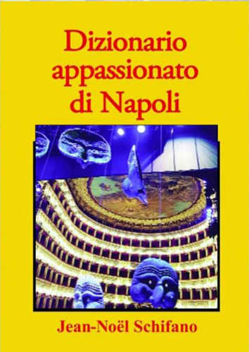 dizionario appassionato di napoli jean noel schifano dizionario appassionato di napoli jean noel schifano