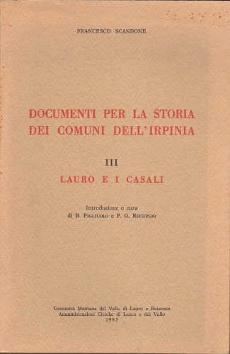 DOCUMENTI PER LA STORIA DEI COMUNI DELL'IRPINIA - Vol. III. Lauro e i Casali - Francesco Scandone