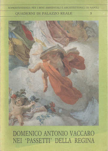 DOMENICO ANTONIO VACCAARO NEI "PASSETTI" DELLA REGINA - Annalisa Porzio libro DOMENICO ANTONIO VACCAARO NEI "PASSETTI" DELLA REGINA - Annalisa Porzio