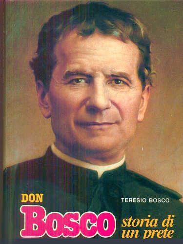 DON BOSCO. STORIA DI UN PRETE - Teresio Bosco DON BOSCO. STORIA DI UN PRETE - Teresio Bosco