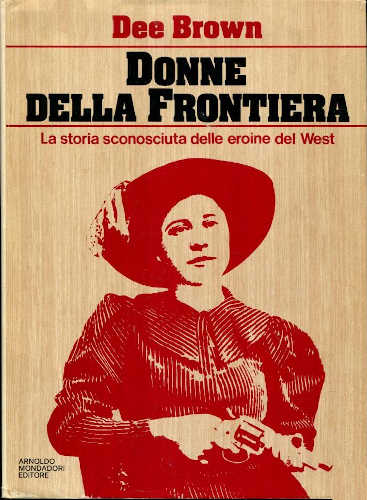 DONNE DELLA FRONTIERA - Dee Brown