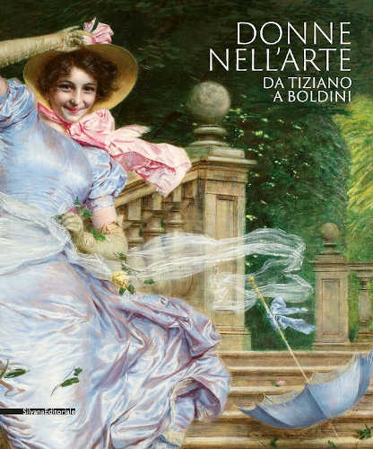 DONNE NELL'ARTE. Da Tiziano a Boldini - Davide Dotti DONNE NELL'ARTE. Da Tiziano a Boldini - Davide Dotti