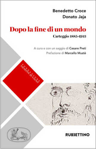 DOPO LA FINE DI UN MONDO. Carteggio 1885-1913 - Benedetto Croce, Donato Jaja DOPO LA FINE DI UN MONDO. Carteggio 1885-1913 - Benedetto Croce, Donato Jaja