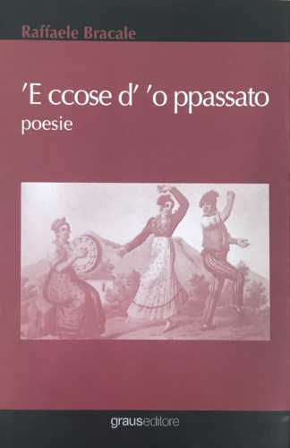 'E CCOSE D' 'O PASSATO. Poesie - Raffaele Bracale
