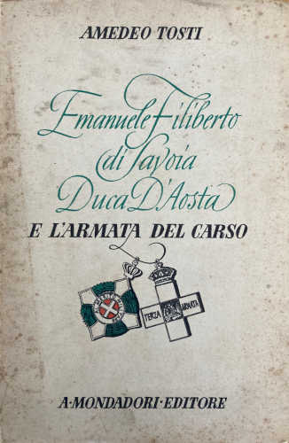 EMANUELE FILIBERTO DI SAVOIA DUCA D'AOSTA E L'ARMATA DEL CARSO - Amedeo Tosti