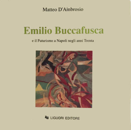 EMILIO BUCCAFUSCA E IL FUTURISMO A NAPOLI NEGLI ANNI TRENTA - Matteo D'Ambrosio EMILIO BUCCAFUSCA E IL FUTURISMO A NAPOLI NEGLI ANNI TRENTA - Matteo D'Ambrosio