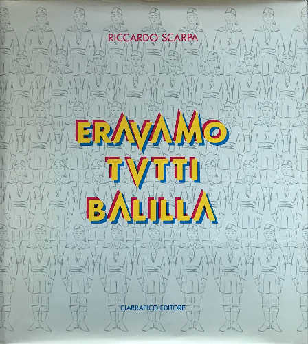 ERAVAMO TUTTI BALILLA - Riccardo Scarpa ERAVAMO TUTTI BALILLA - Riccardo Scarpa