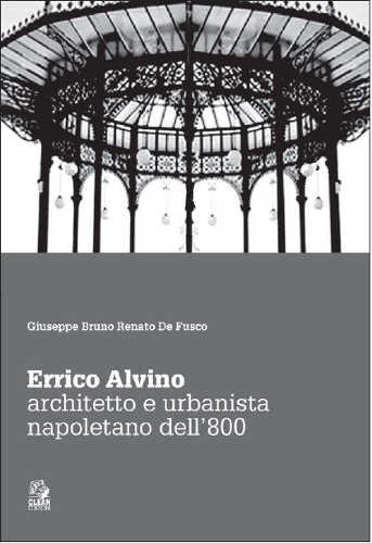 ERRICO ALVINO. Architetto e urbanista dell’800 - Giuseppe Bruno, Renato De Fusco