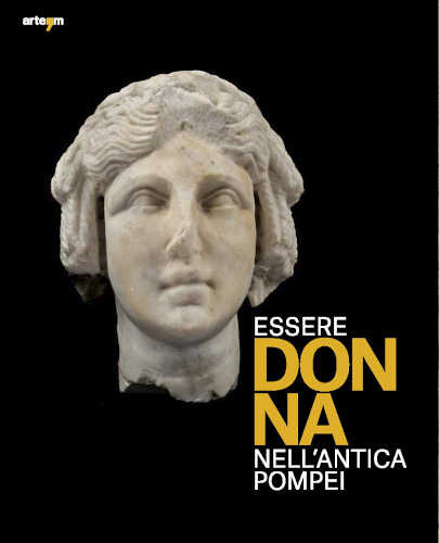 ESSERE DONNA NELL’ANTICA POMPEI. A cura di Francesca Ghedini, Monica Salvadori libro ESSERE DONNA NELL’ANTICA POMPEI. A cura di Francesca Ghedini, Monica Salvadori