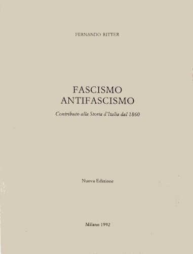 FASCISMO ANTIFASCISMO. Contributo alla storia d'Italia dal 1860 - Fernando Ritter