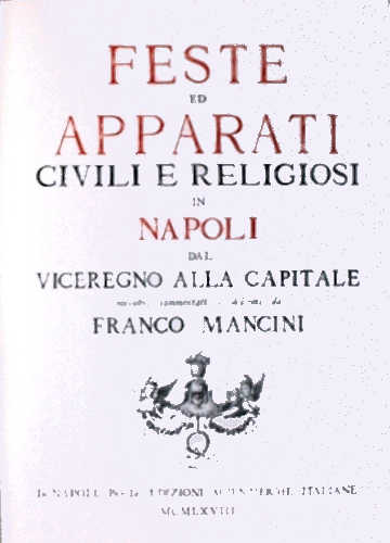  Feste ed apparati civili e religiosi in Napoli dal viceregno alla capitale, raccolti, commentati e descritti da Franco Mancini