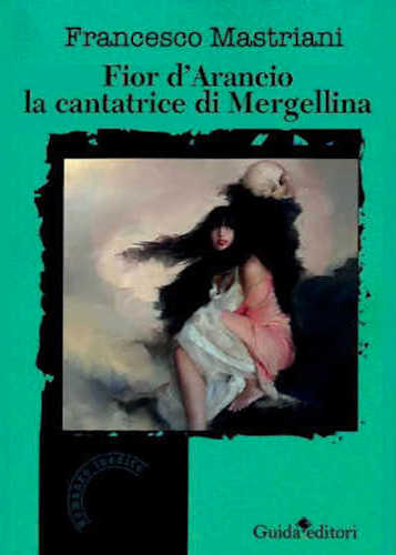 FIOR D’ARANCIO LA CANTATRICE DI MERGELLINA - Francesco Mastriani