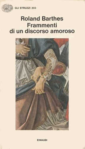 FRAMMENTI DI UN DISCORSO AMOROSO - Roland Barthes