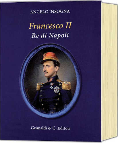FRANCESCO II RE DI NAPOLI - Angelo Insogna FRANCESCO II RE DI NAPOLI - Angelo Insogna