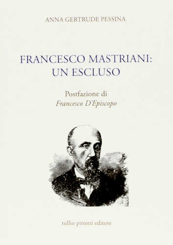 FRANCESCO MASTRIANI: UN ESCLUSO - Anna Gertrude Pessina FRANCESCO MASTRIANI: UN ESCLUSO - Anna Gertrude Pessina