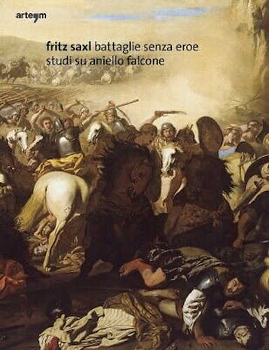 FRITZ SAXL, BATTAGLIE SENZA EROE. Studi su Aniello Falcone - A cura di Giuseppe Porzio.