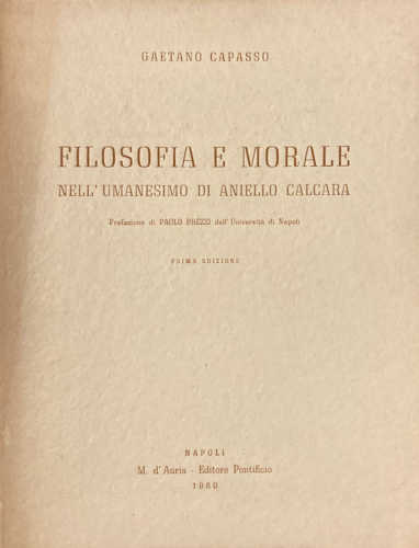 Gaetano Capasso - FILOSOFIA E MORALE NELL'UMANESIMO DI ANIELLO CALCARA 