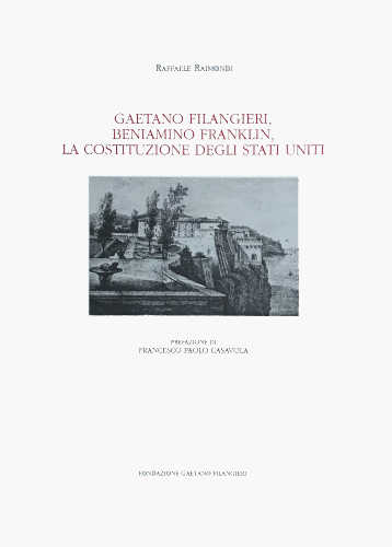 GAETANO FILANGIERI, BENIAMINO FRANKLIN, LA COSTITUZIONE DEGLI STATI UNITI - Raffaele Raimondi