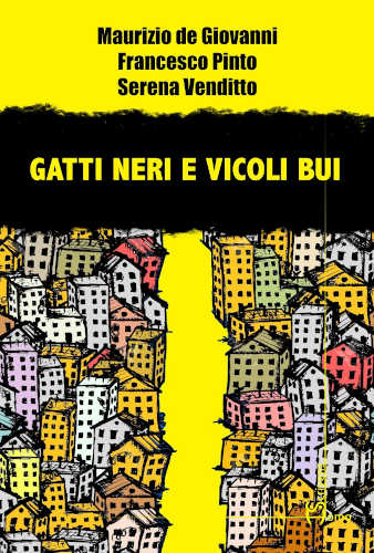 GATTI NERI E VICOLI BUI - Serena Venditto, Maurizio De Giovanni, Francesco Pinto