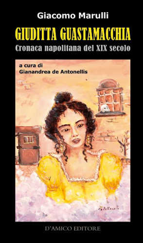 GIUDITTA GUASTAMACCHIA. Cronaca napoletana del XIX secolo - Giacomo Marulli libro GIUDITTA GUASTAMACCHIA. Cronaca napoletana del XIX secolo - Giacomo Marulli