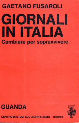 GIORNALI IN ITALIA. Cambiare per sopravvivere - Gaetano Fusaroli GIORNALI IN ITALIA. Cambiare per sopravvivere - Gaetano Fusaroli